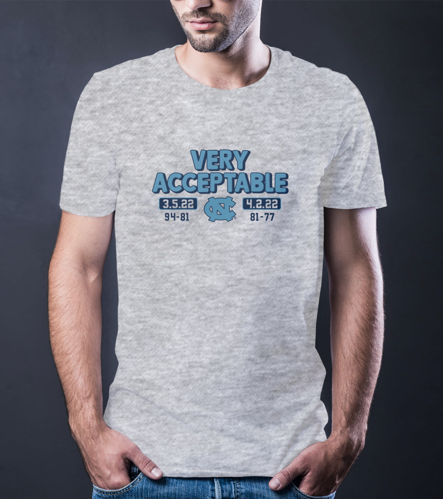 North Carolina Basketball Very Acceptable 3.5.22 4.2.22 94-81 81-77 UNC T-Shirt