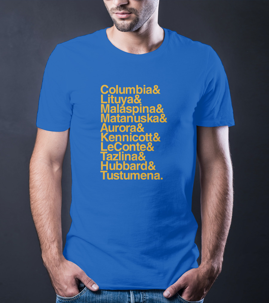Columbia Lituya Malaspina Matanuska Aurora Kennicott LeConte Tazlina Hubbard Tustumena T-Shirt