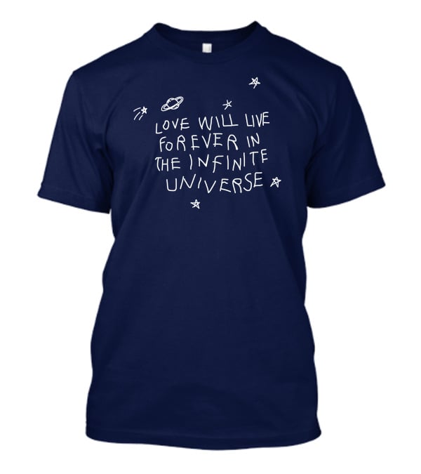 Love Will Live Forever In The Infinite Universe Californasober T-Shirt