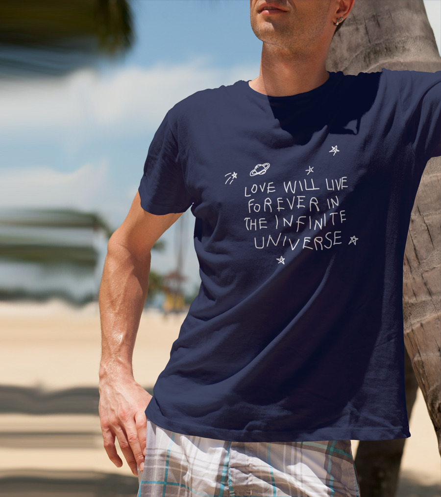 Love Will Live Forever In The Infinite Universe Californasober T-Shirt