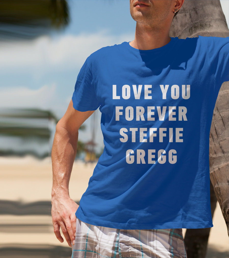 Love You Forever Steffie Gregg Memorial T-Shirt