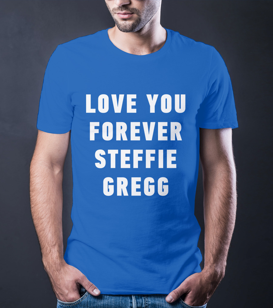 Love You Forever Steffie Gregg Memorial T-Shirt
