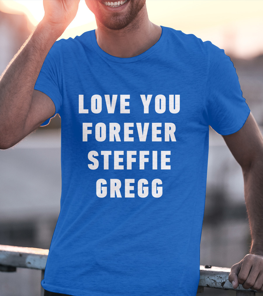 Love You Forever Steffie Gregg Memorial T-Shirt