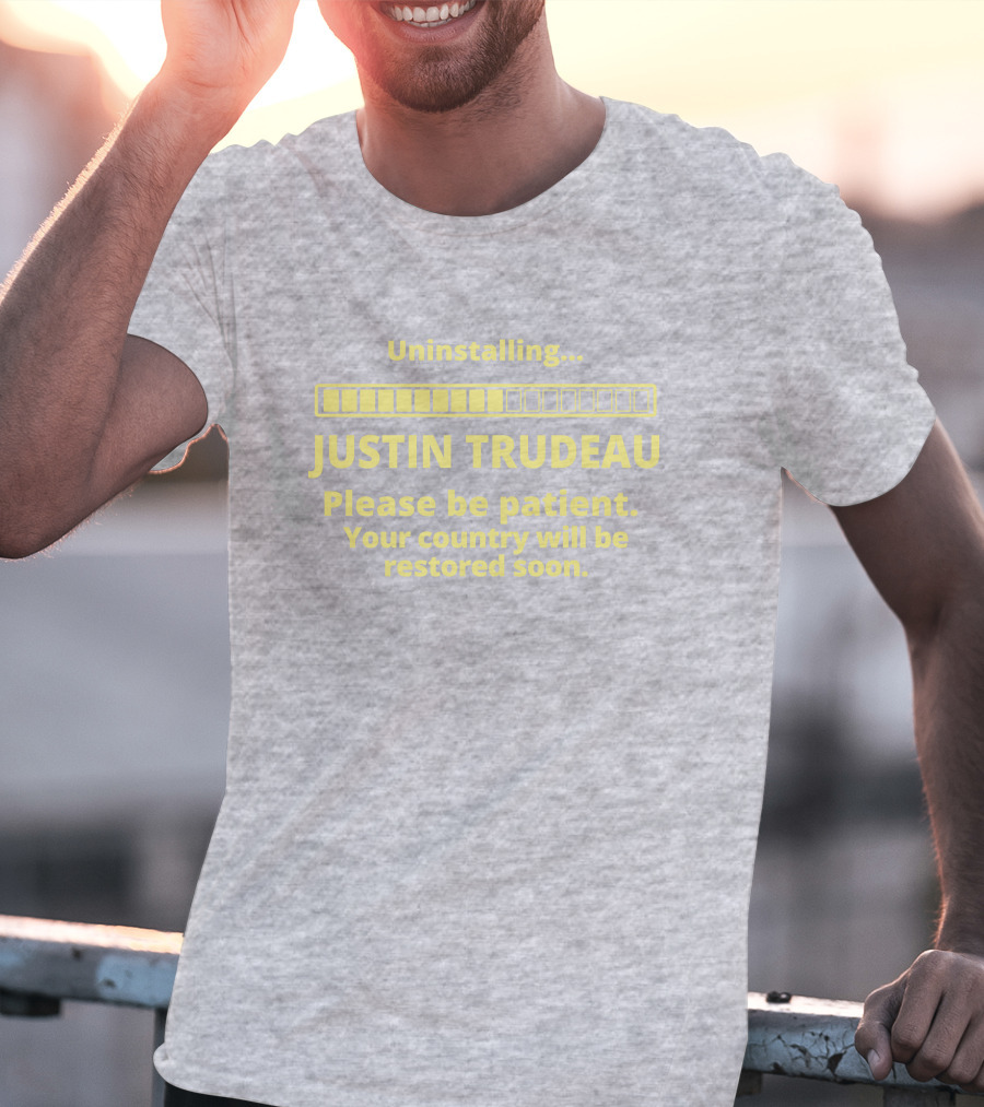 Uninstalling Justin Trudeau Please Be Patient Your Country Will Be Restored Soon T-Shirt