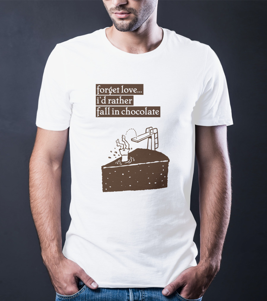Forget Love I'd Rather Fall In Chocolate Cake Pool Slide T-Shirt