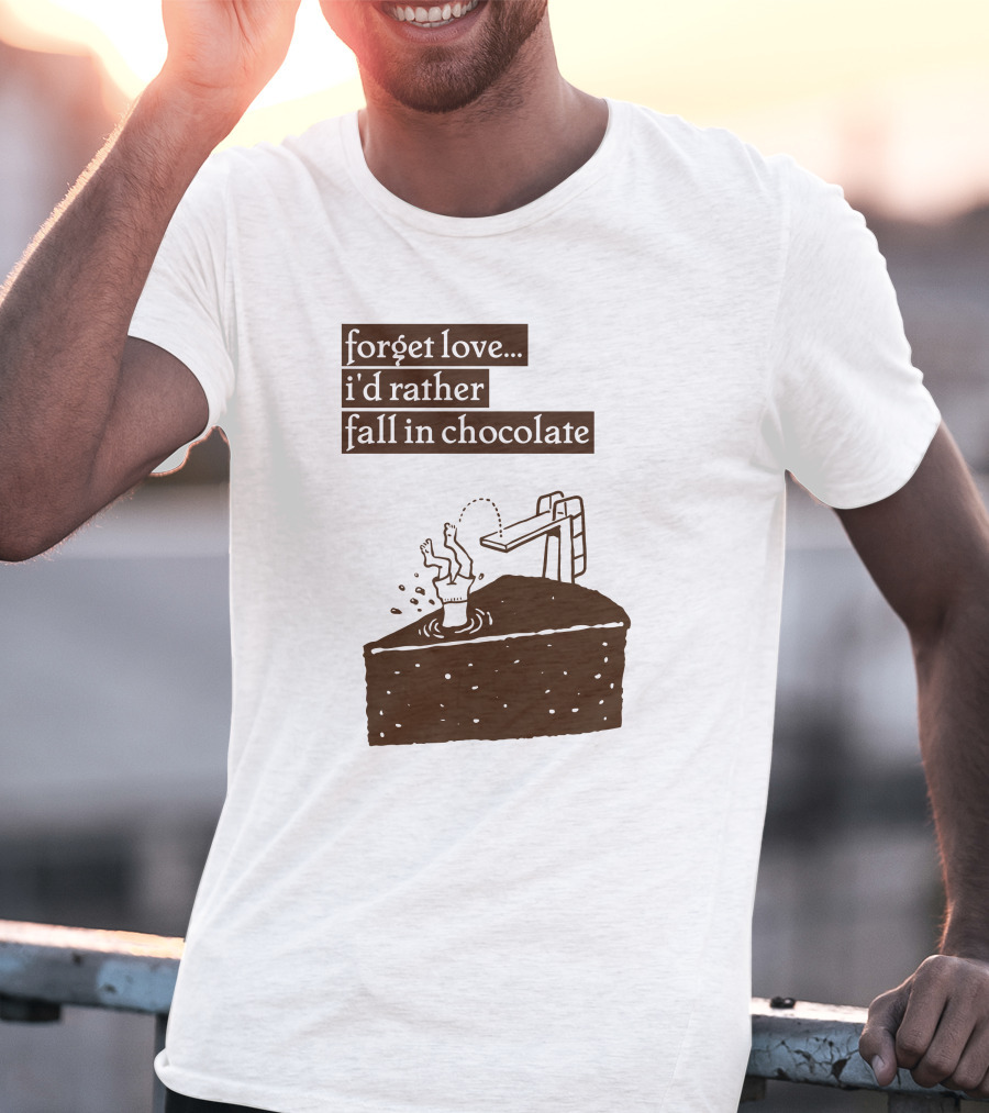 Forget Love I'd Rather Fall In Chocolate Cake Pool Slide T-Shirt