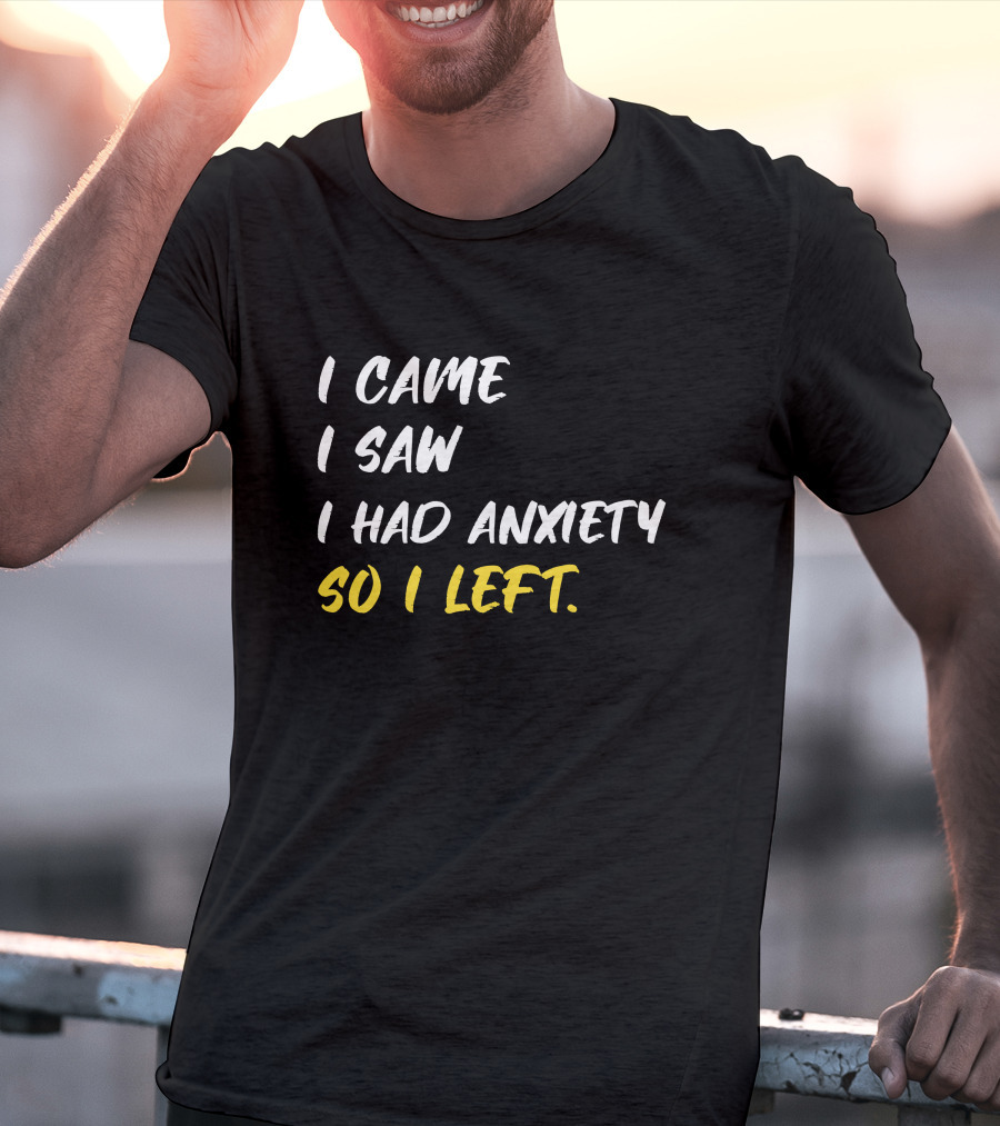 Emili Winstn First Class I Came I Saw I Had Anxiety So I Left T-Shirt