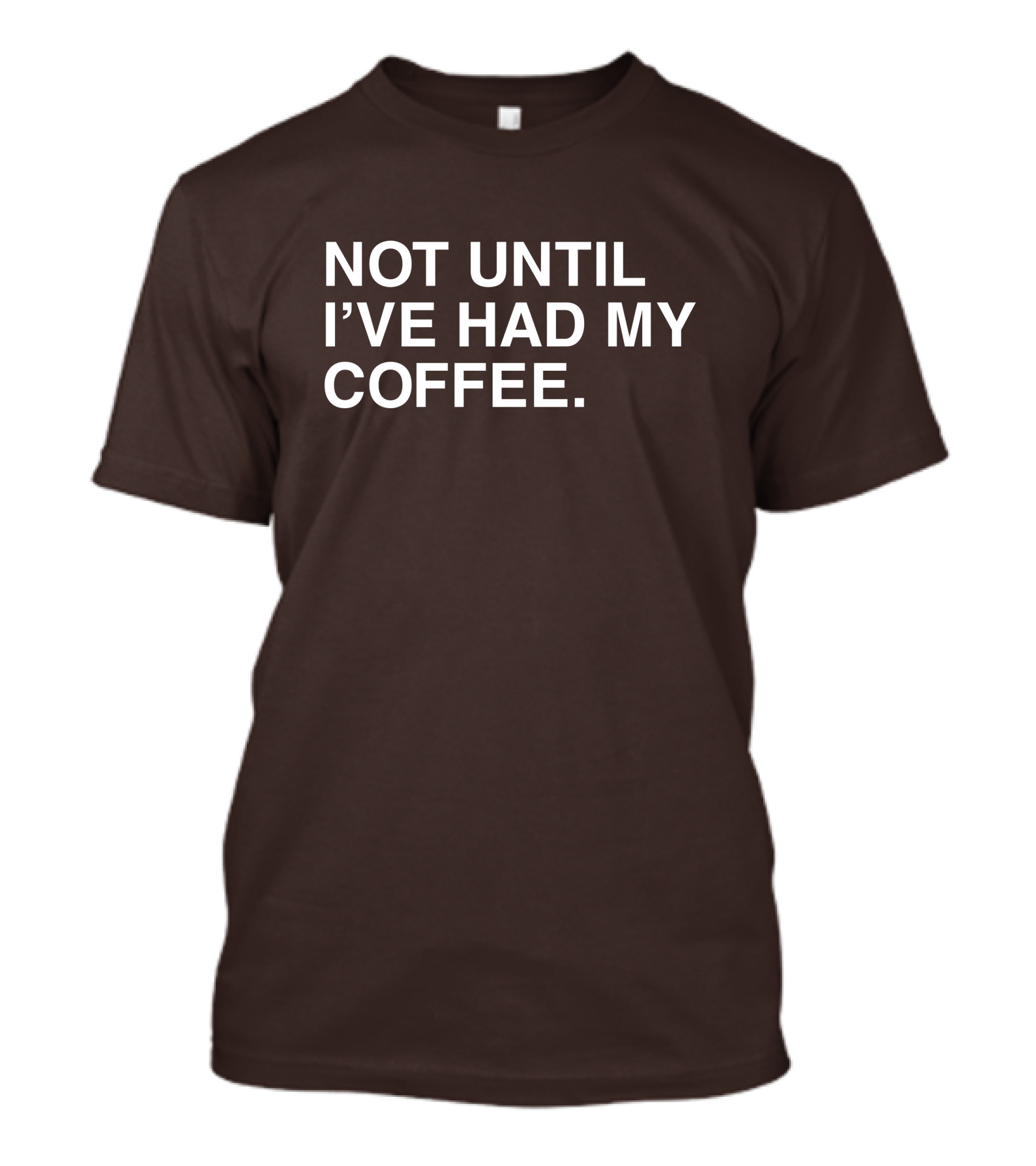 National Coffee Day Not Until I've Had My Coffee T-Shirt