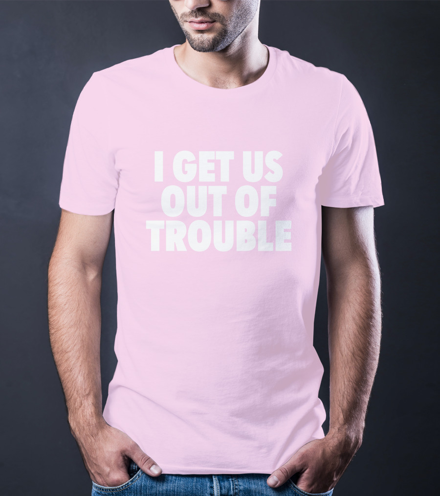 Tori Saylor Legal I Get Us Out Of Trouble T-Shirt