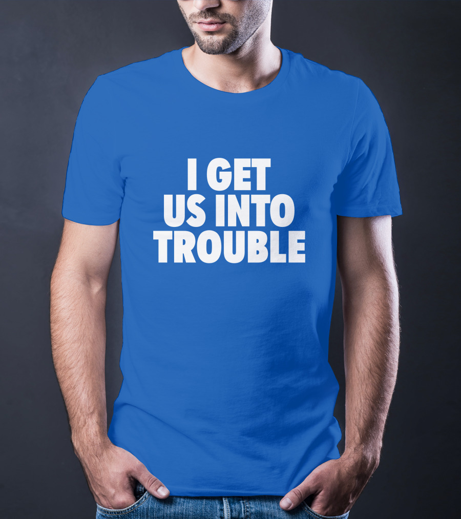 Tori Saylor Digital I Get Us Into Trouble T-Shirt