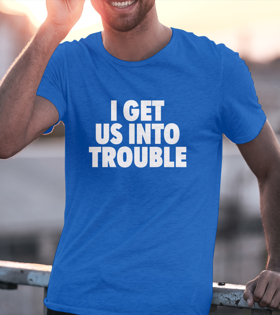 Tori Saylor Digital I Get Us Into Trouble T-Shirt