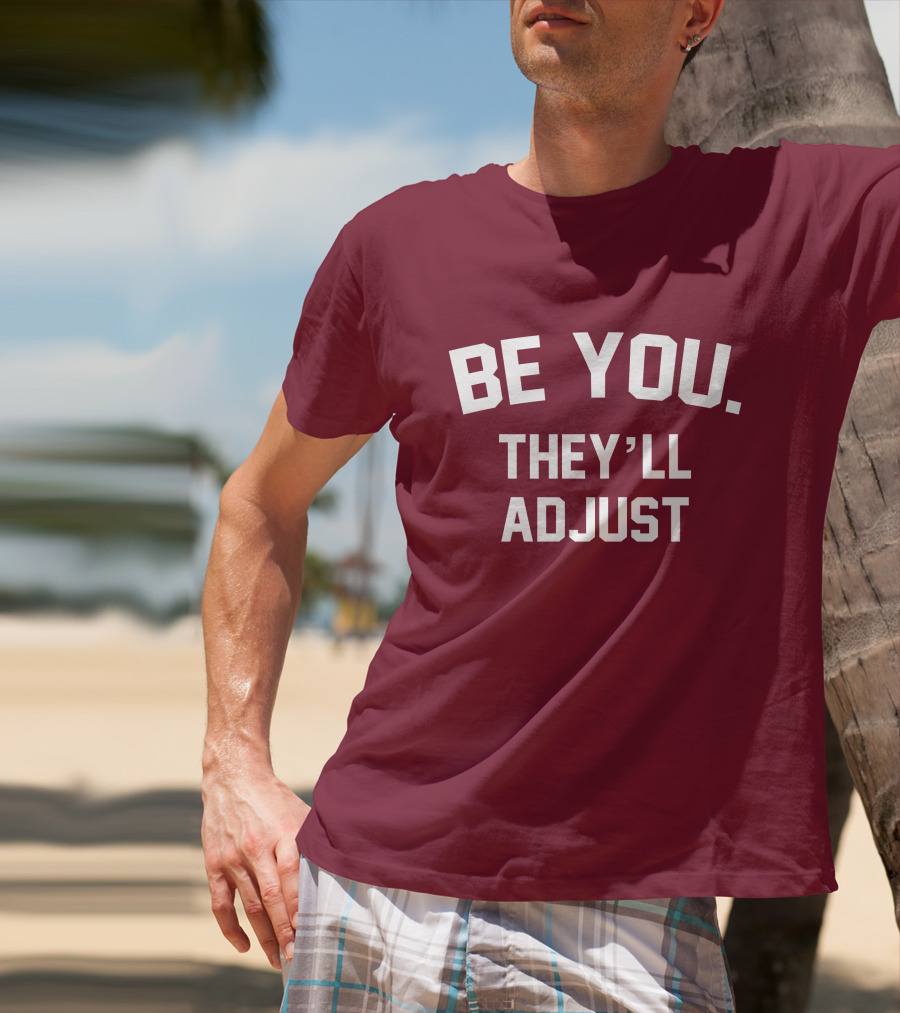 Be You They'll Adjust Bold Motivational Text T-Shirt