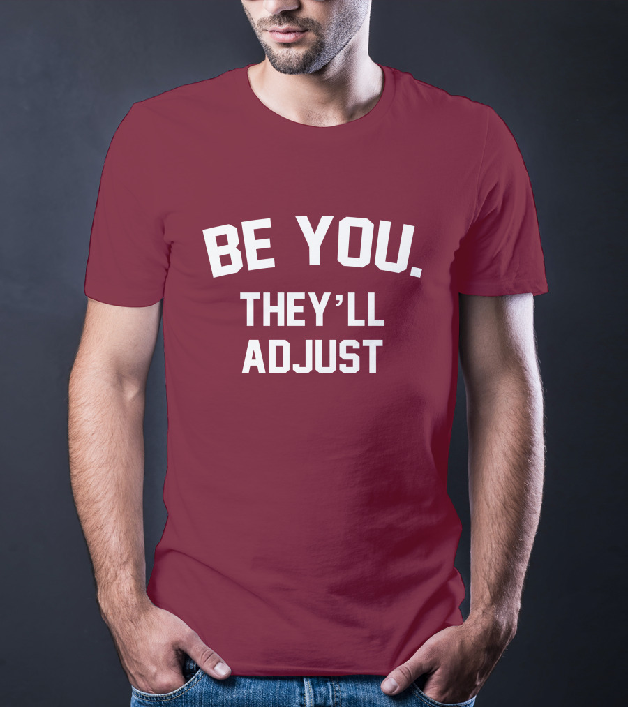 Be You They'll Adjust Bold Motivational Text T-Shirt