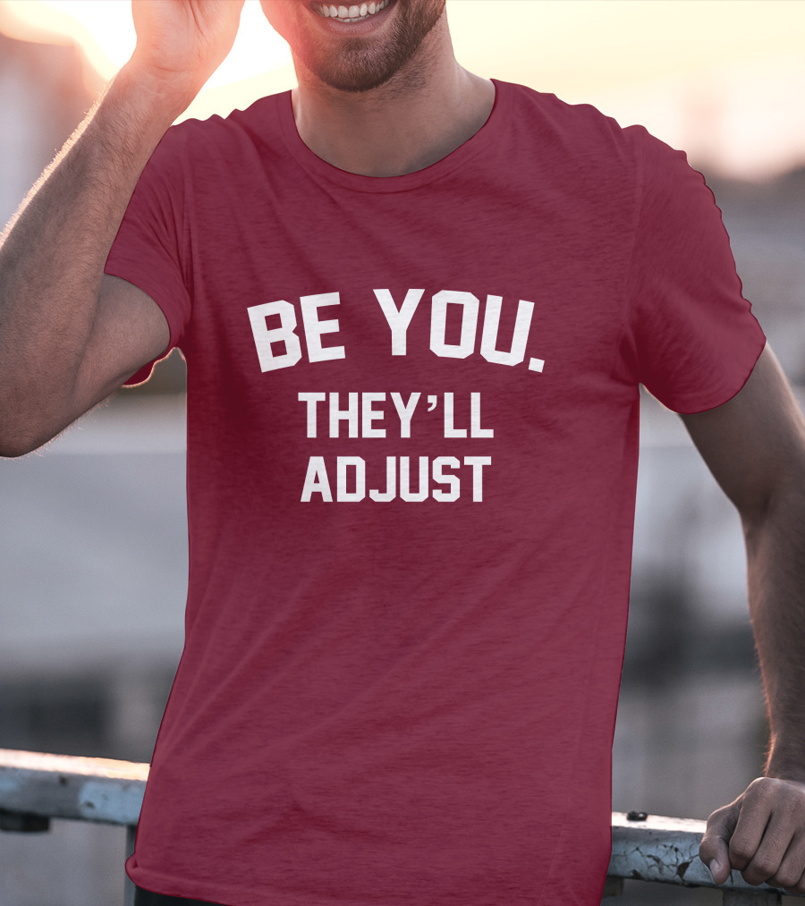 Be You They'll Adjust Bold Motivational Text T-Shirt