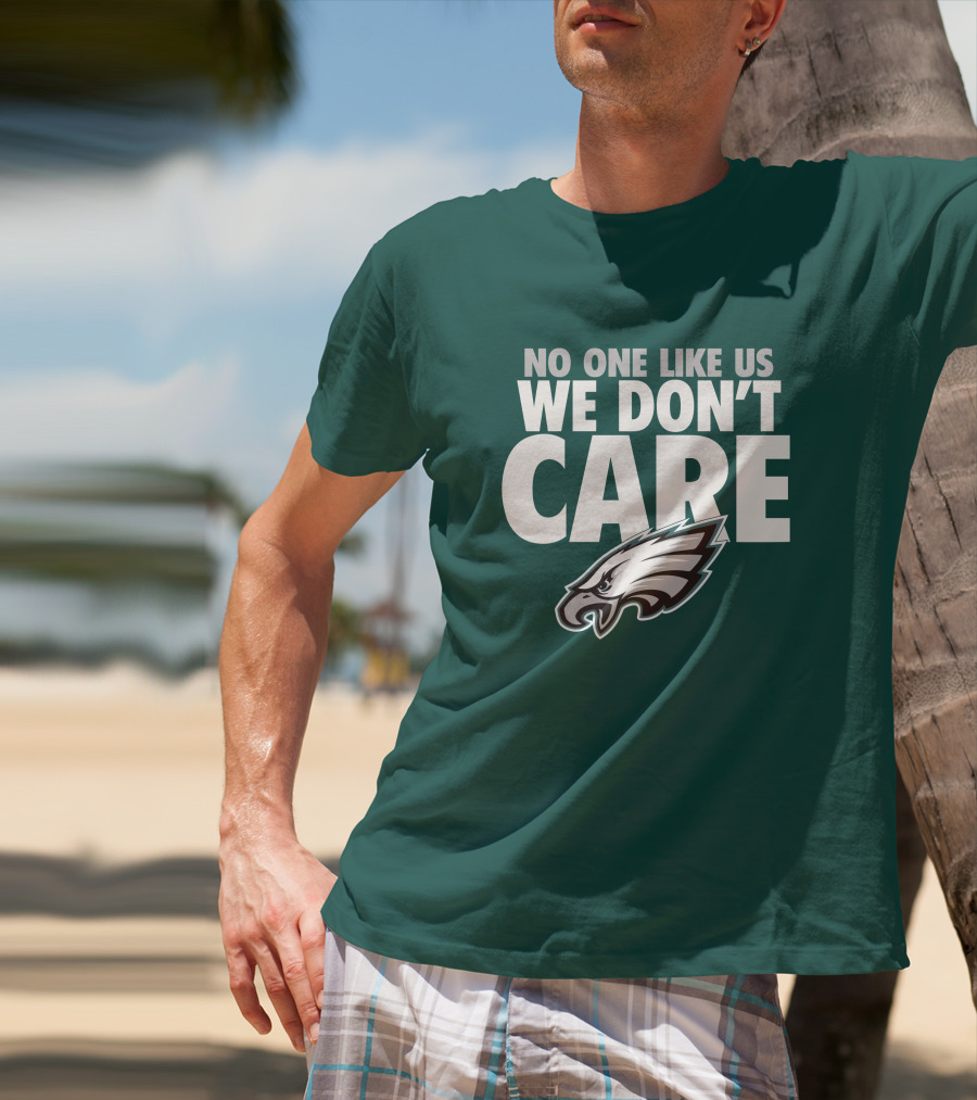 No One Like Us We Don't Care FlyEaglesFly Eagles Pro Shop Merch T-Shirt