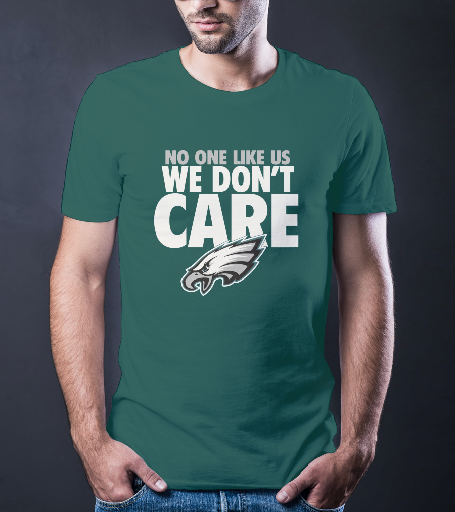 No One Like Us We Don't Care FlyEaglesFly Eagles Pro Shop Merch T-Shirt