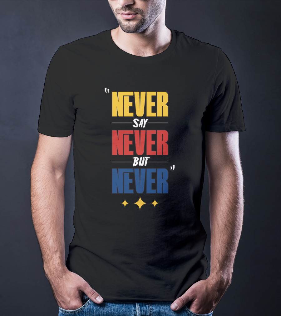 DC4LCustomTees Yinz Never Say Never But Never Quotes Stars T-Shirt