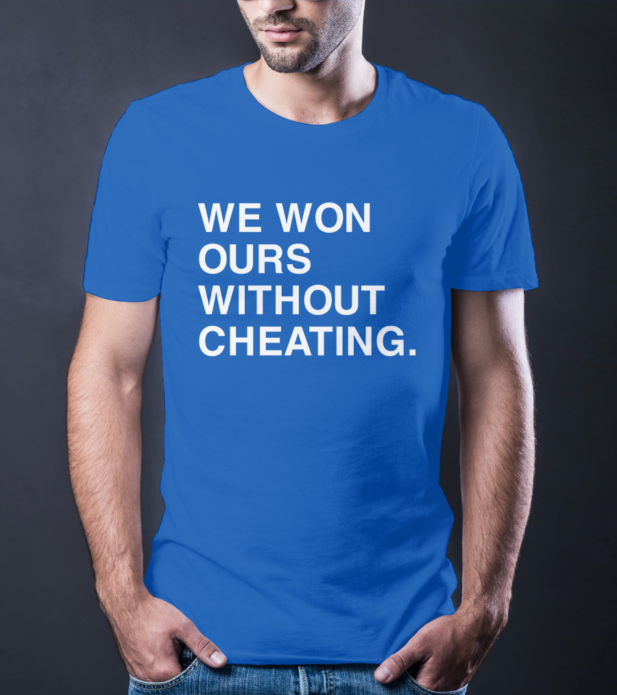 We Won Ours Without Cheating Obvious T-Shirt