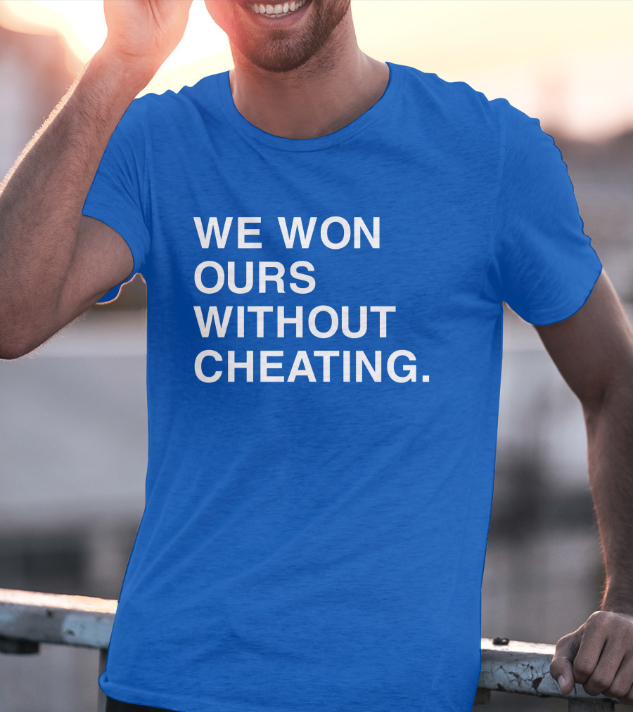 We Won Ours Without Cheating Obvious T-Shirt