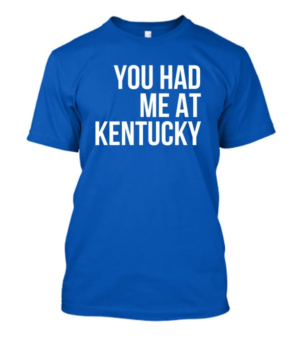 You Had Me At Kentucky Blue T-Shirt