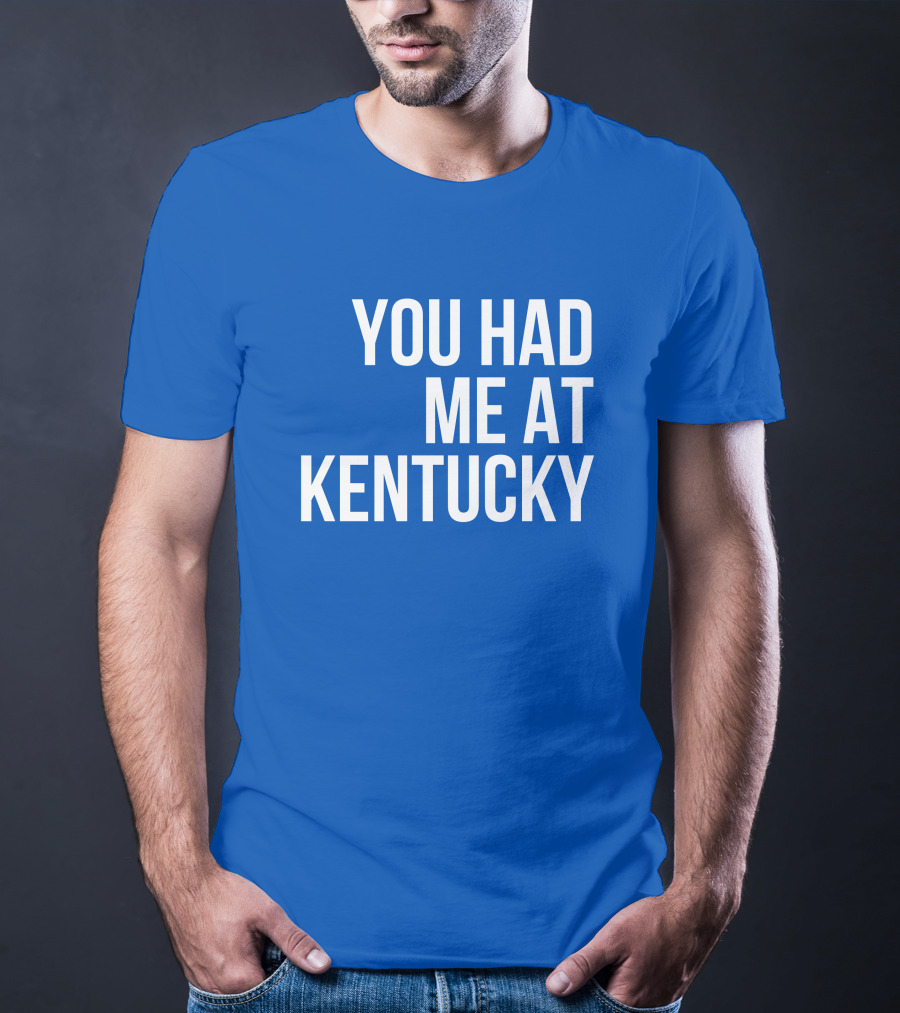 You Had Me At Kentucky Blue T-Shirt