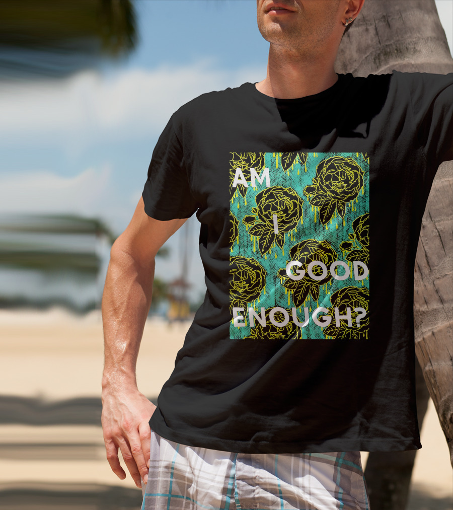 Am I Good Enough Tilian Merch Floral T-Shirt