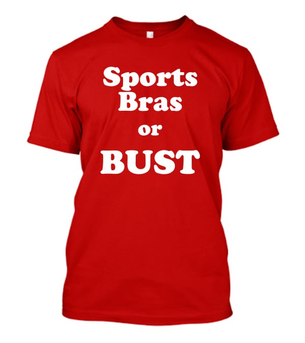 Sports Bras Or Bust T-Shirt