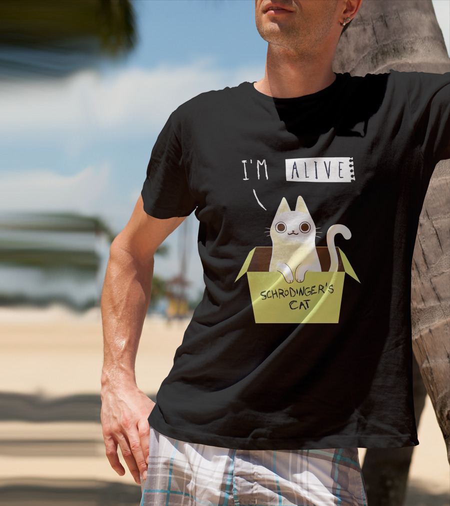 I'm Alive Schrödinger's Cat In Box Kristen Drury T-Shirt