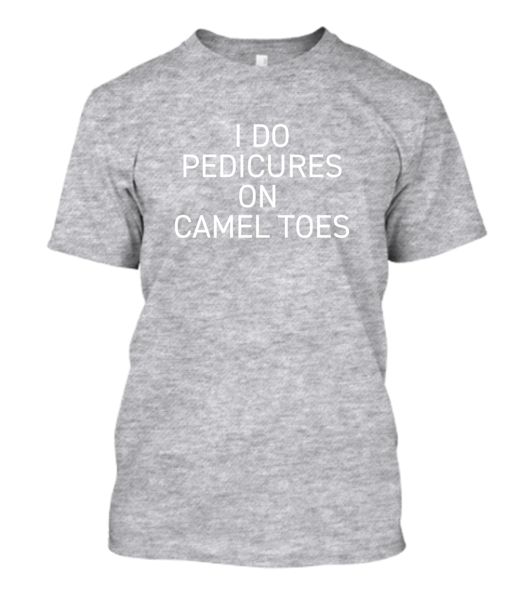I Do Pedicures On Camel Toes T-Shirt