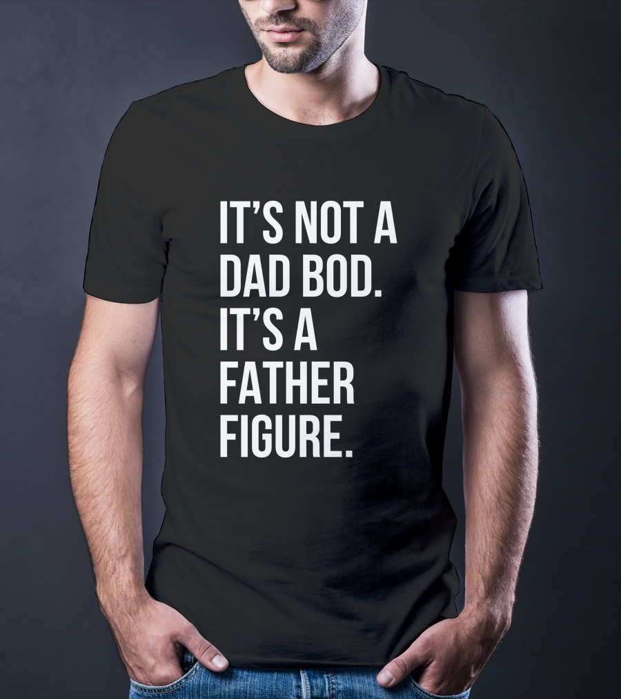 David Fowler It's Not A Dad Bod It's A Father Figure T-Shirt