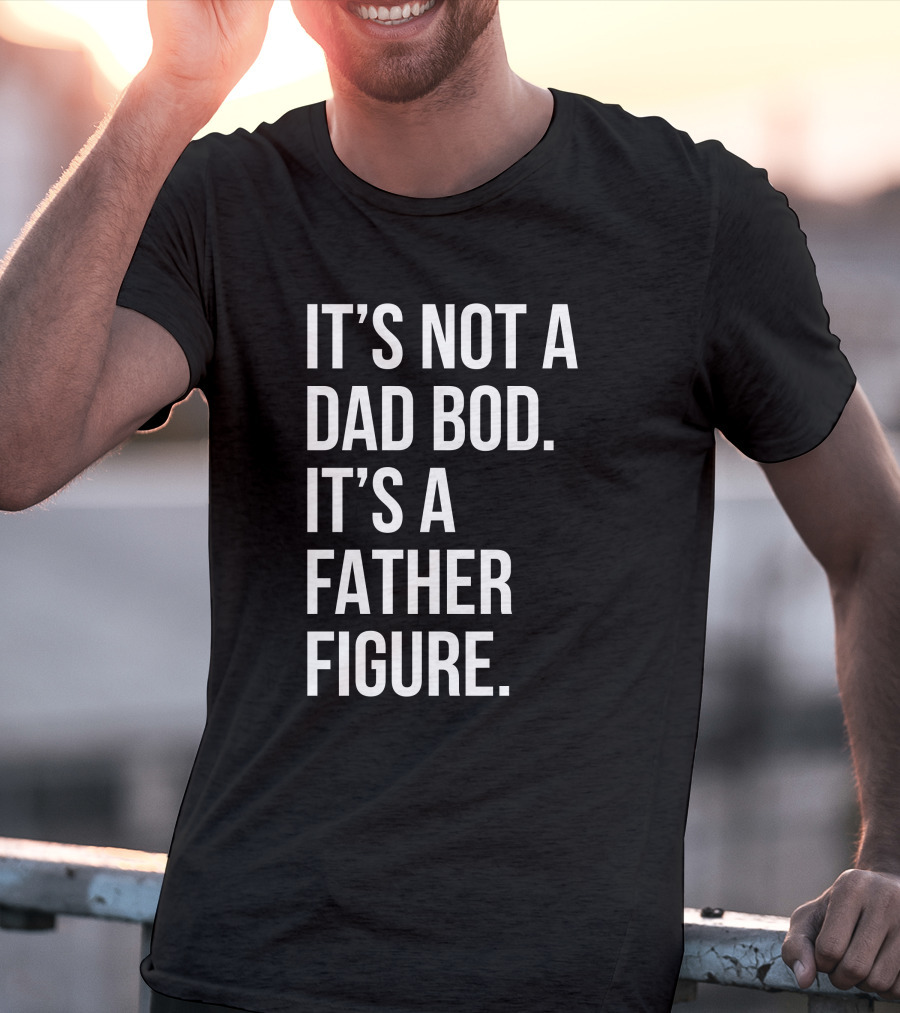 David Fowler It's Not A Dad Bod It's A Father Figure T-Shirt