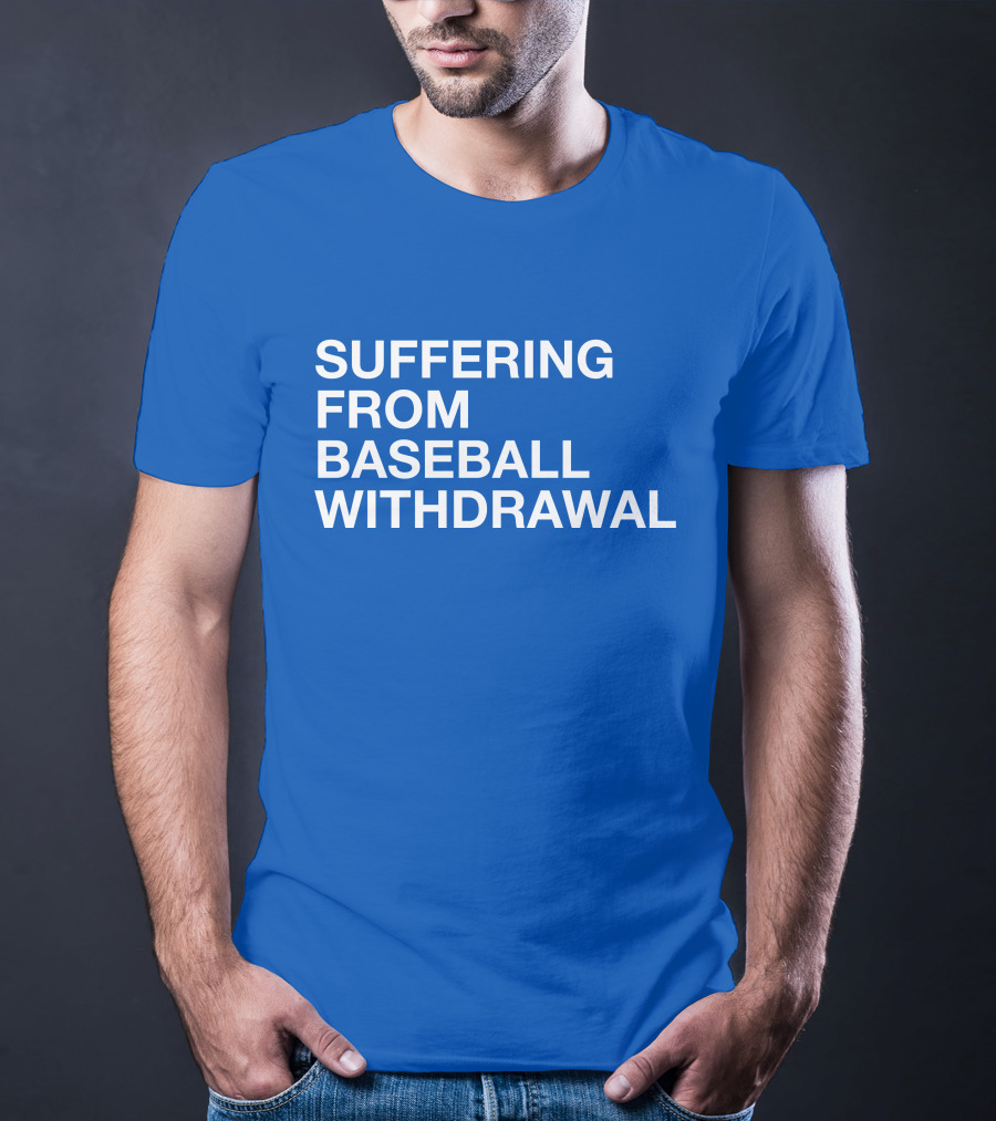 Suffering From Baseball Withdrawal T-Shirt