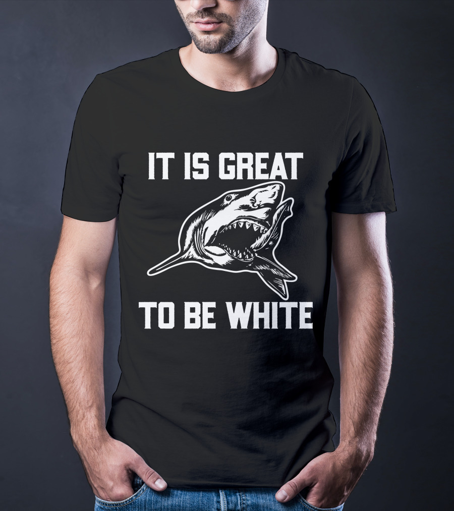 RubbingMe1 It Is Great To Be White Shark T-Shirt