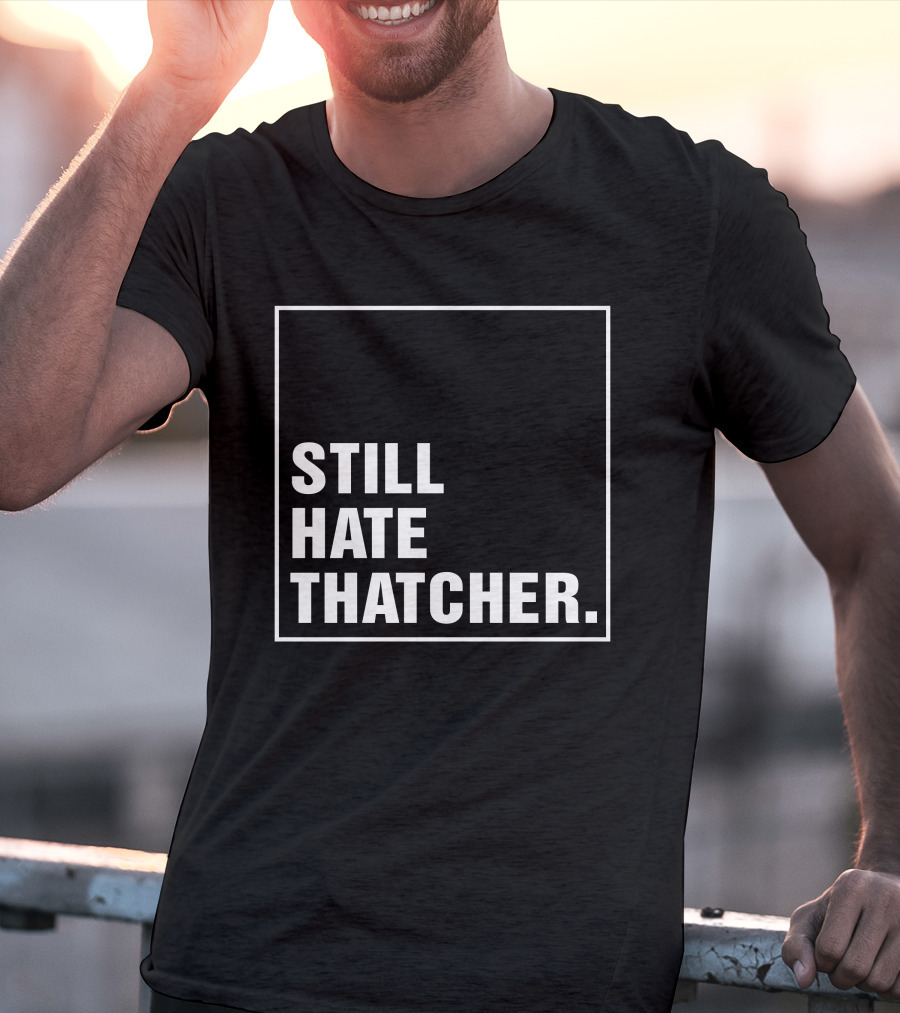 Still Hate Thatcher Marion Langford T-Shirt