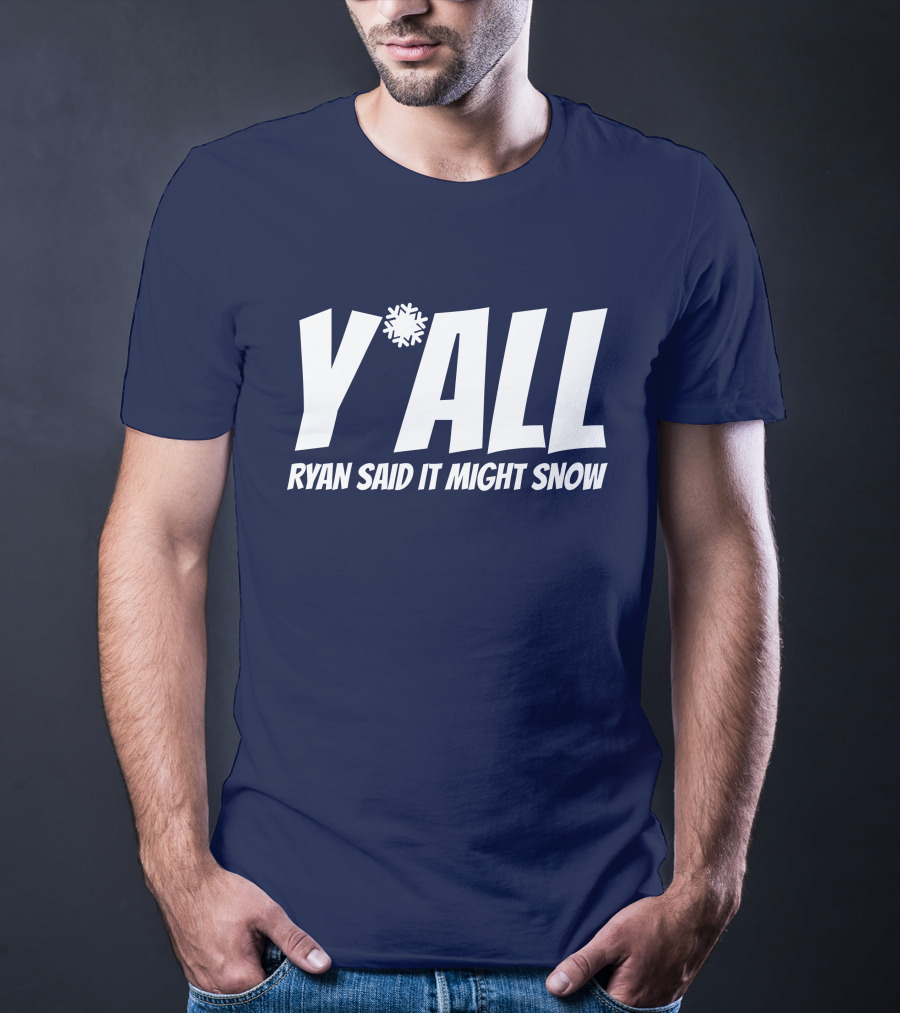 Ryan Hall Y'all Ryan Said It Might Snow Snowflake Y'all T-Shirt