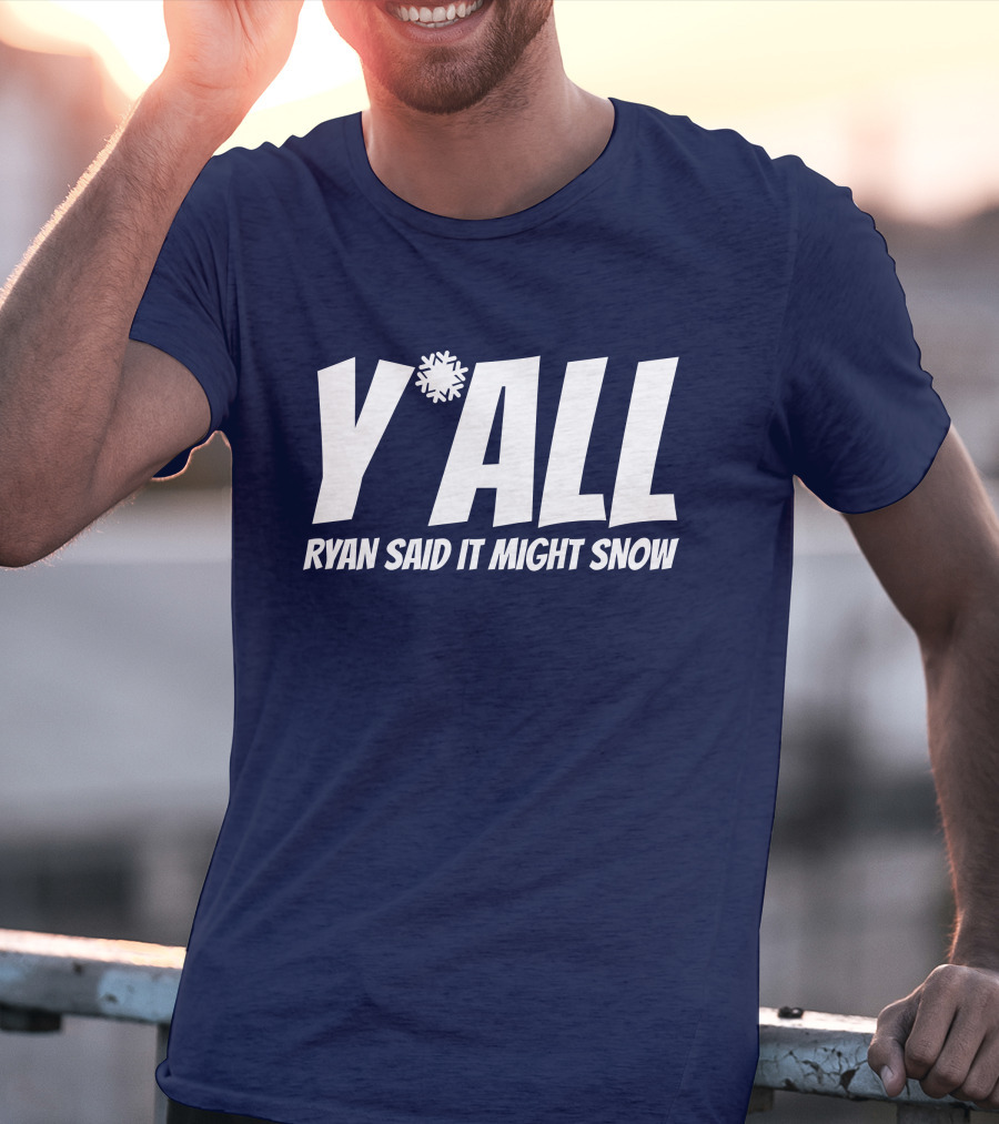 Ryan Hall Y'all Ryan Said It Might Snow Snowflake Y'all T-Shirt