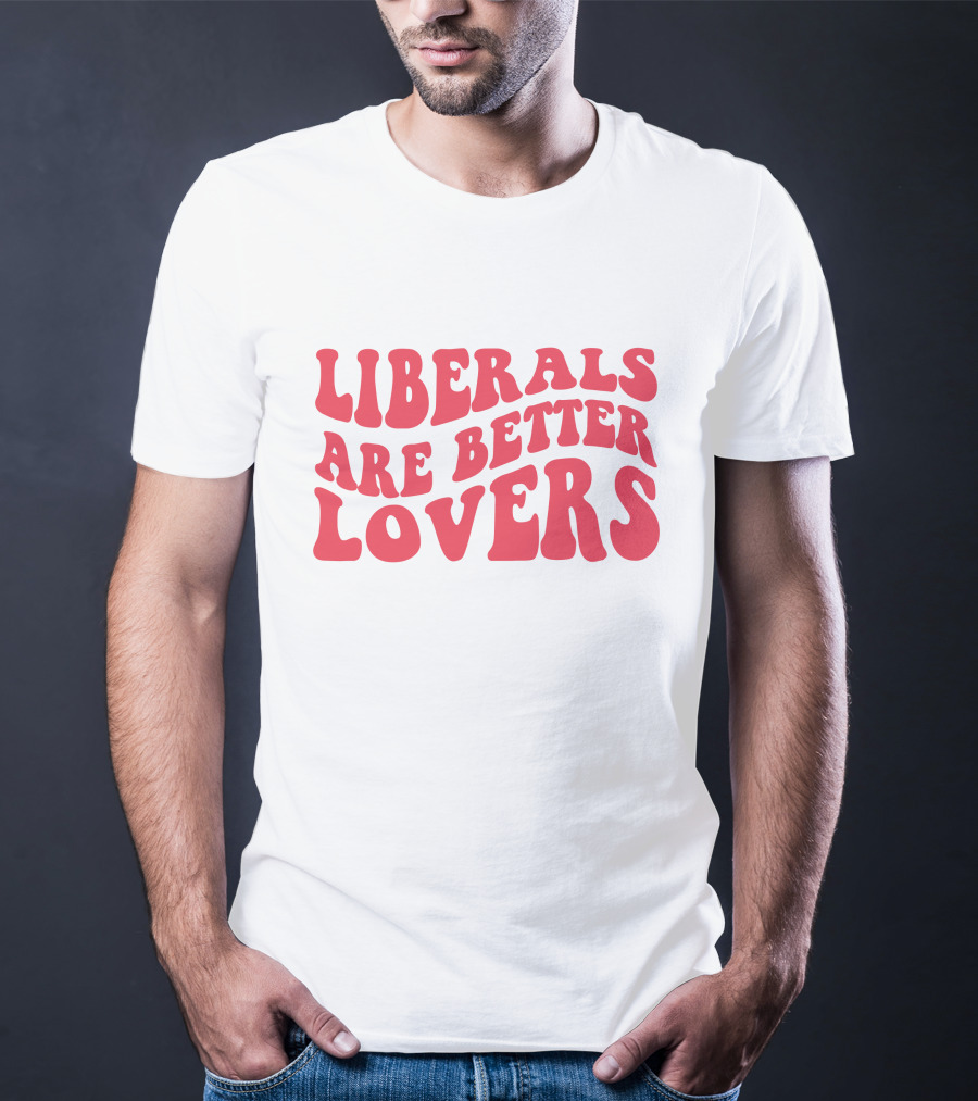 Liberals Are Better Lovers Bluewave T-Shirt