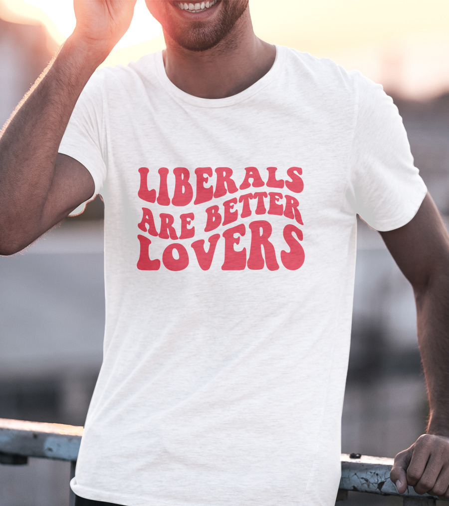 Liberals Are Better Lovers Bluewave T-Shirt