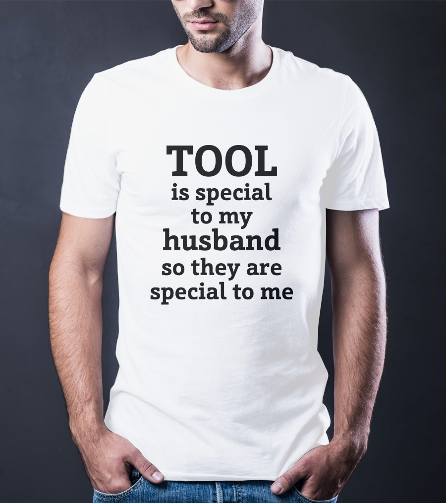 TOOL Is Special To My Husband So They Are Special To Me Tool Band T-Shirt