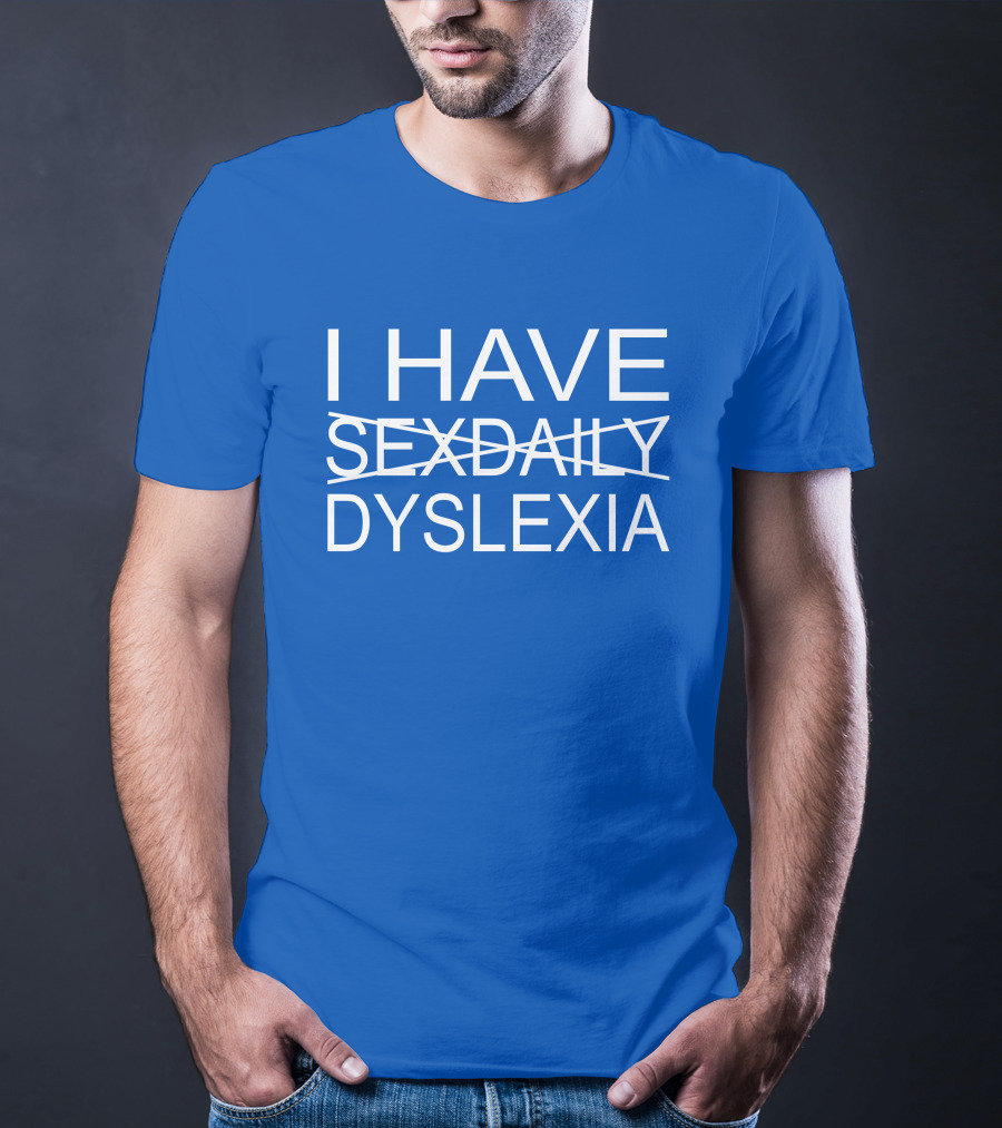 I Have Sexdaily Dyslexia Humor Play On Words T-Shirt