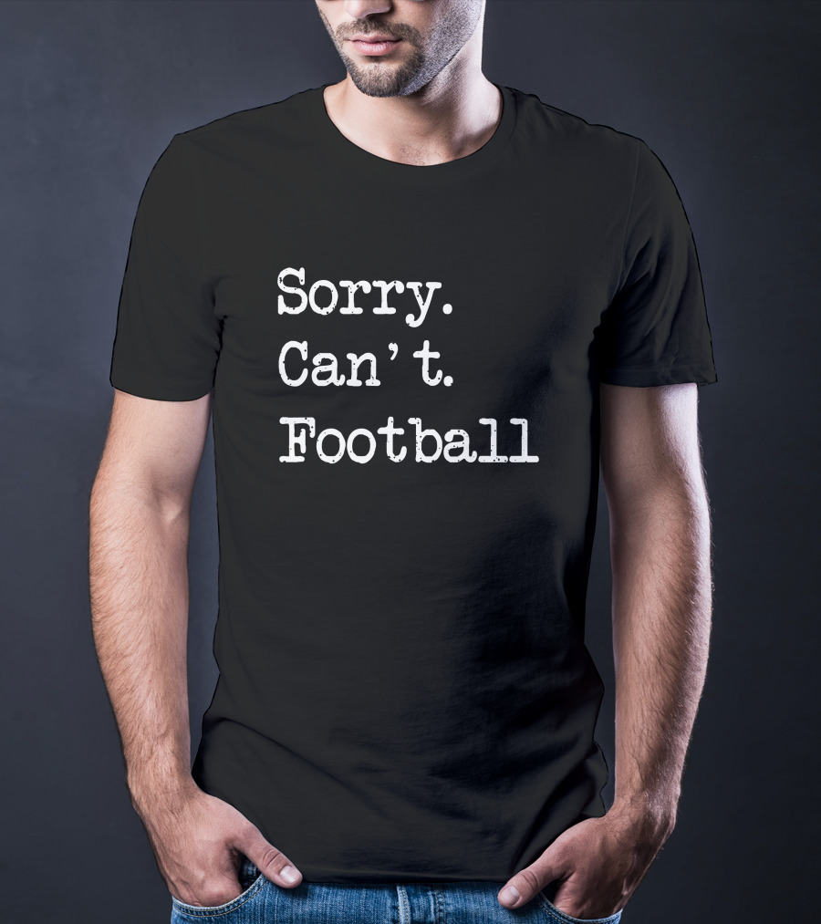 Sorry Can't Football T-Shirt