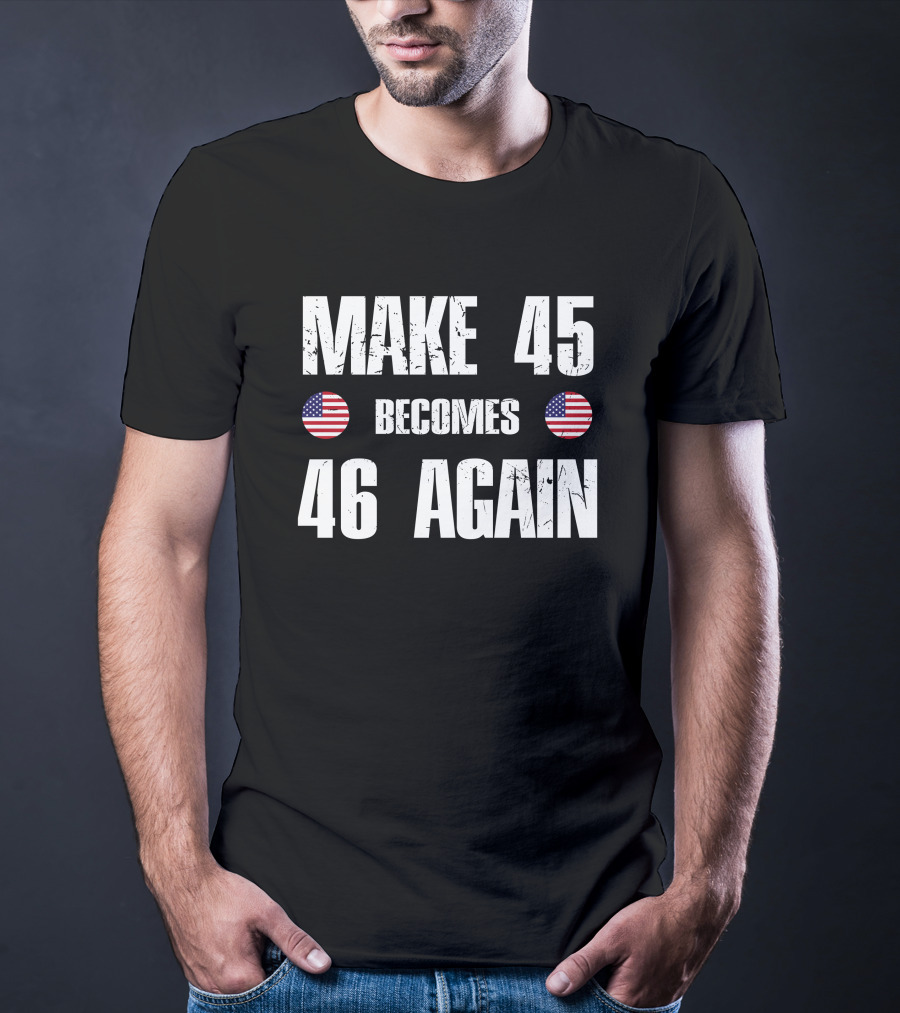 Make 45 Becomes 46 Again American Flag T-Shirt