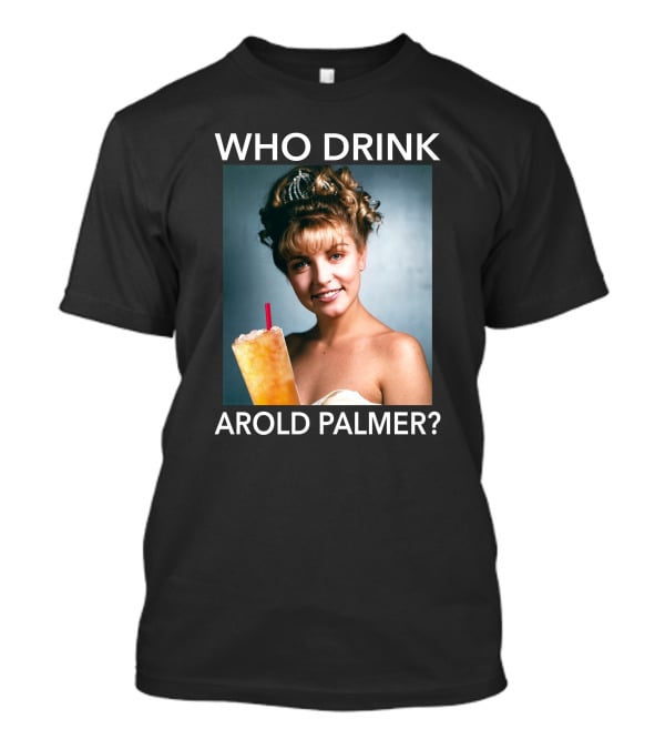 Twin Peaks Laura Who Drink Arnold Palmer Arold Palmer T-Shirt