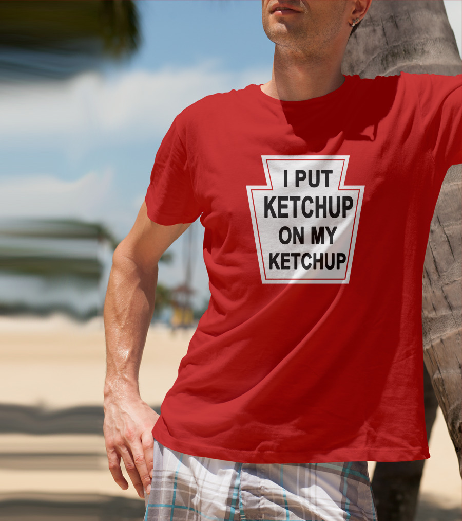 New Yorker Store I Put Ketchup On My Ketchup Red Keystone T-Shirt