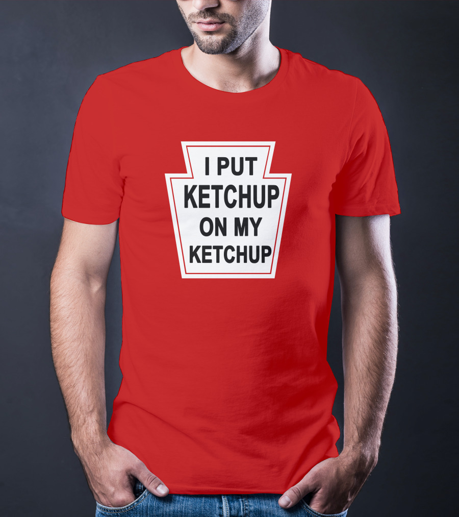 New Yorker Store I Put Ketchup On My Ketchup Red Keystone T-Shirt