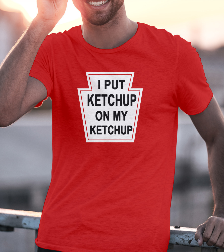 New Yorker Store I Put Ketchup On My Ketchup Red Keystone T-Shirt