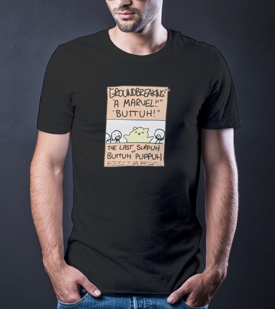 Groundbreaking Marvel Buttuh The Last Suppuh Of Buttuh Puppuh T-Shirt
