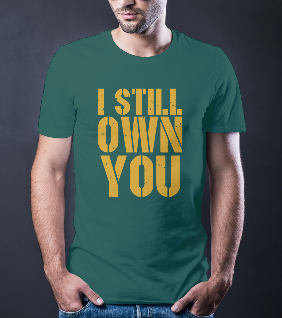 I Still Own You Eric Hubbs Green Bay Packers Football Rivalry T-Shirt