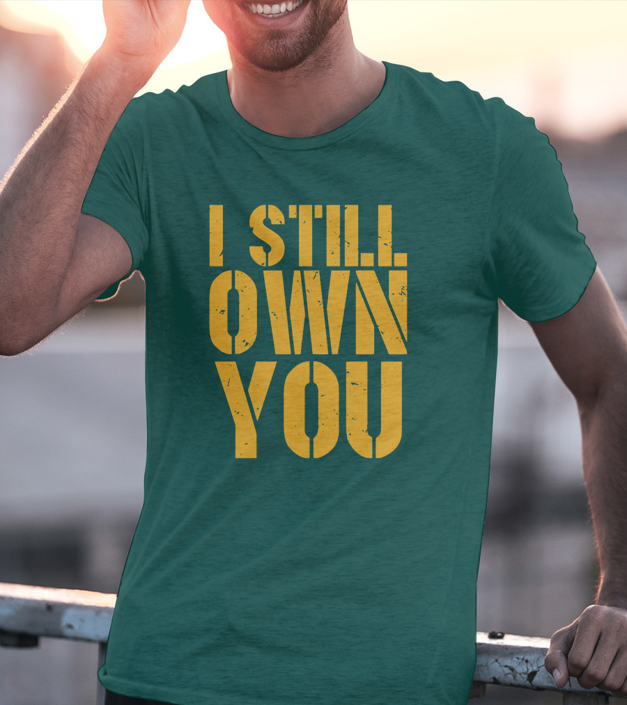 I Still Own You Eric Hubbs Green Bay Packers Football Rivalry T-Shirt