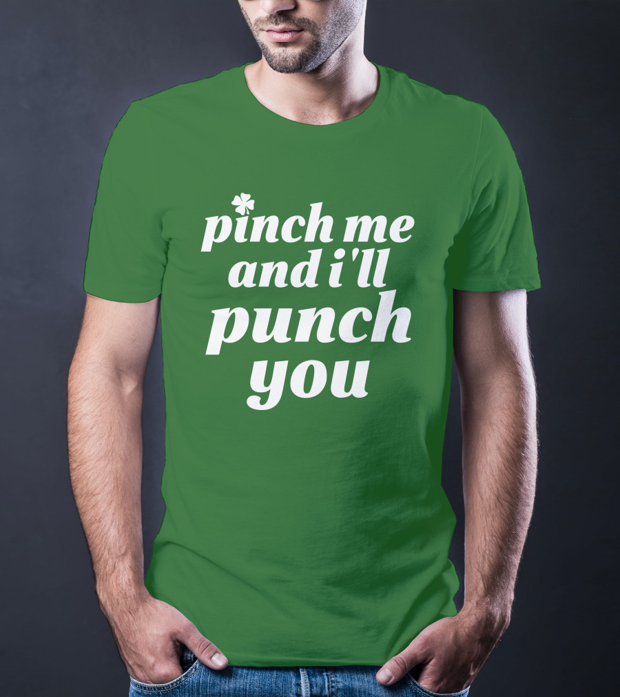 Holy Elle St. Patty's Pinch Me And I'll Punch You Shamrock T-Shirt